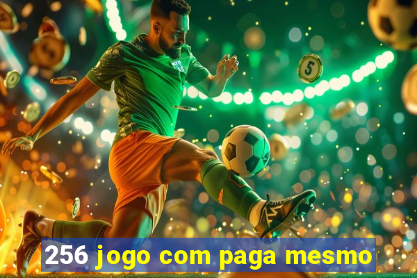 256 jogo com paga mesmo